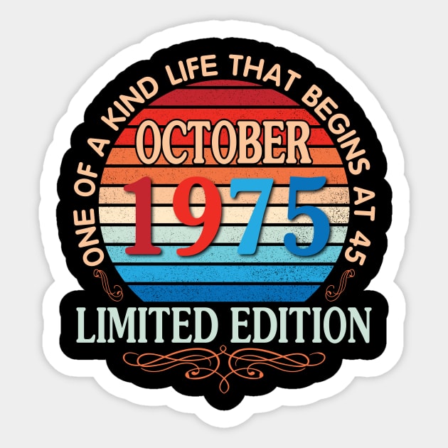 Happy Birthday To Me You October 1975 One Of A Kind Life That Begins At 45 Years Old Limited Edition Sticker by bakhanh123